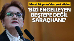 Meral Akşener'den sert sözler 'Bizi engelleyen Beştepe değil Saraçhane'